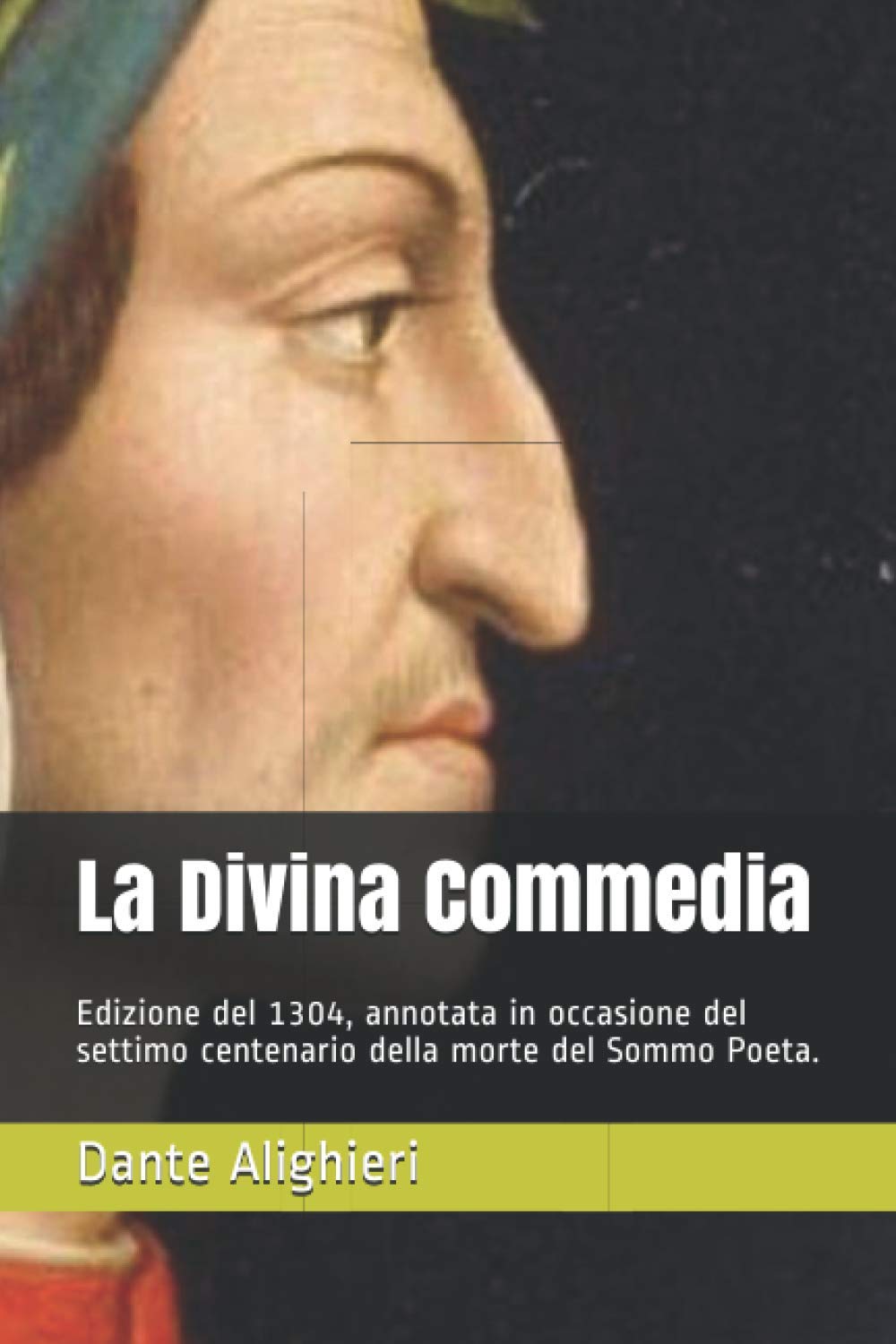 La Divina Commedia: Edizione del 1304, annotata in occasione del settimo centenario della morte del Sommo Poeta.