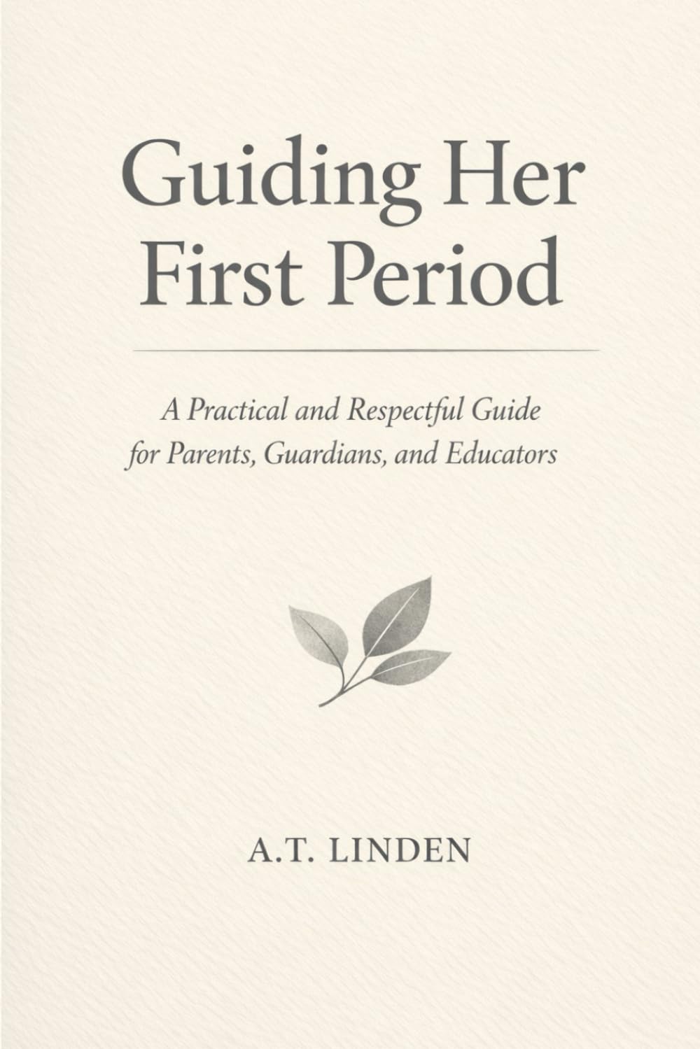 Guiding Her First Period: A Practical and Respectful Guide for Parents, Guardians, and Educators