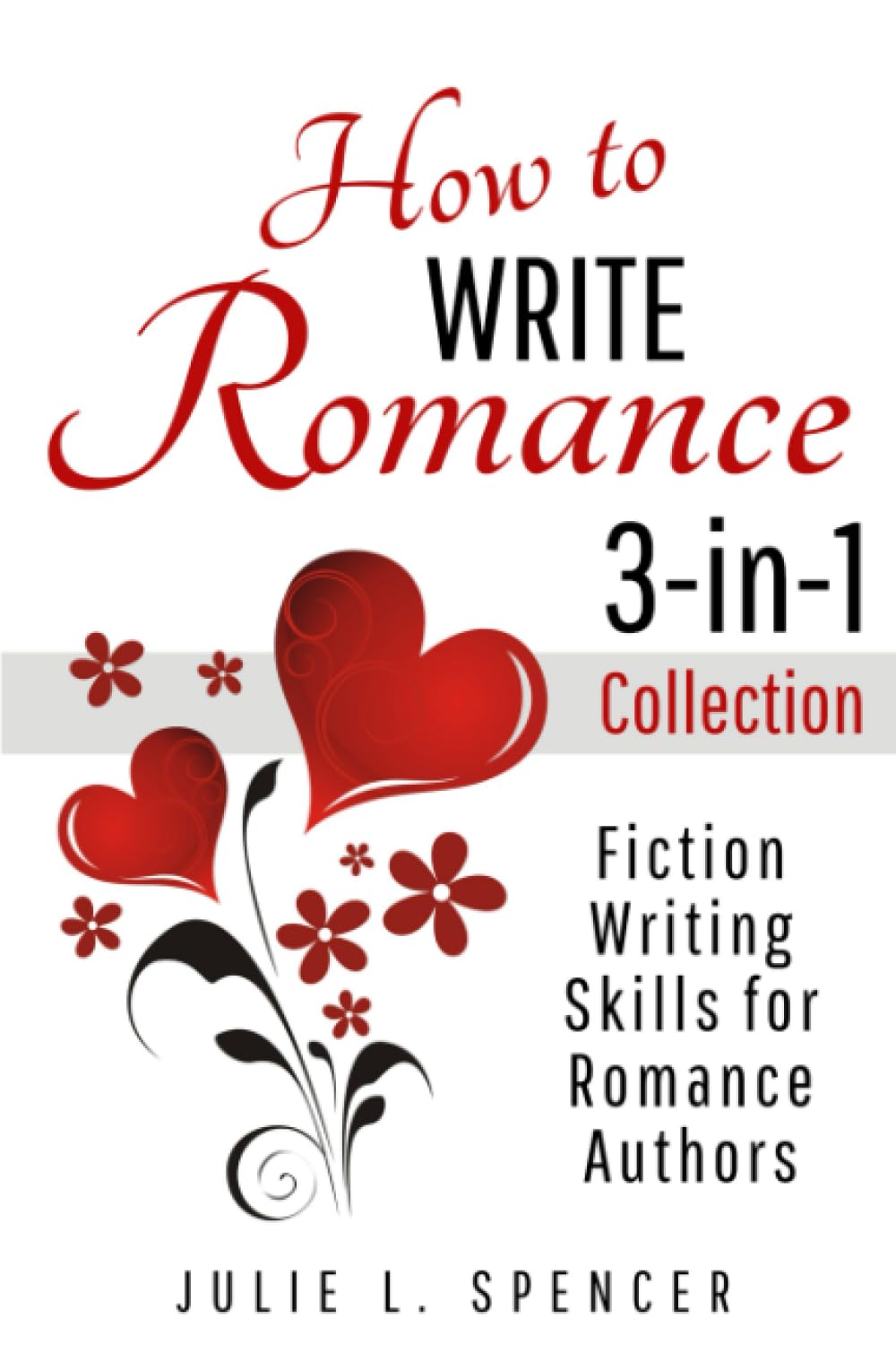 How to Write Romance 3-in-1 Collection: Fiction Writing Skills for Romance Authors