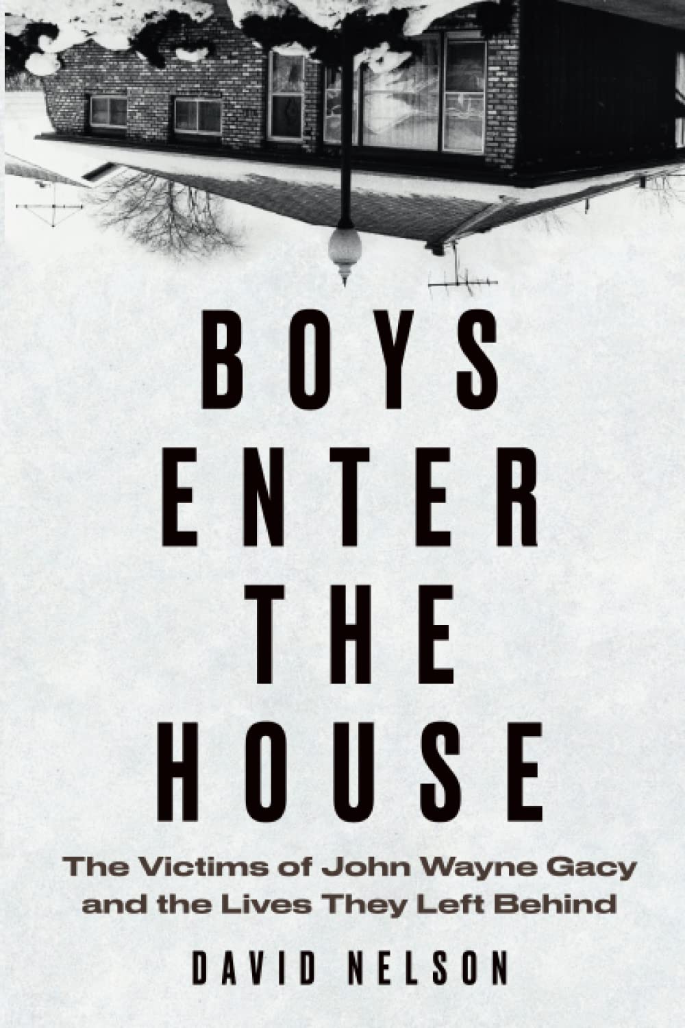Boys Enter the House: The Victims of John Wayne Gacy and the Lives They Left Behind