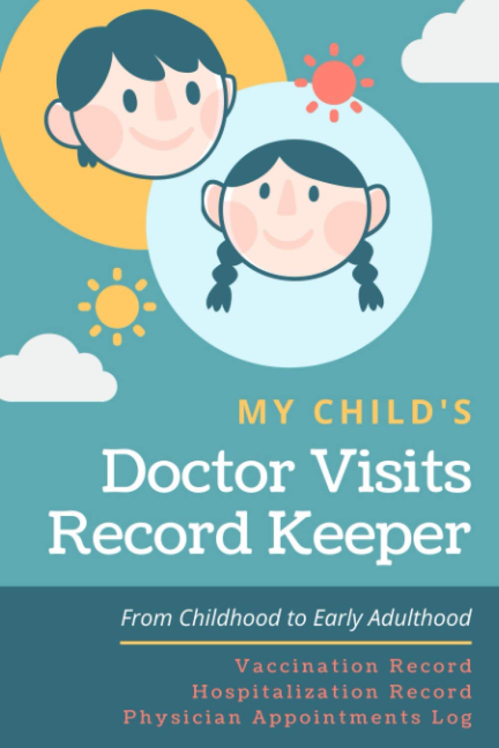 My Child's Doctor Visits Record Keeper: Children’s Physician Appointments Log Book for Medical Health History Records | Track Vaccine & Immunization Schedules, Symptoms and Treatment