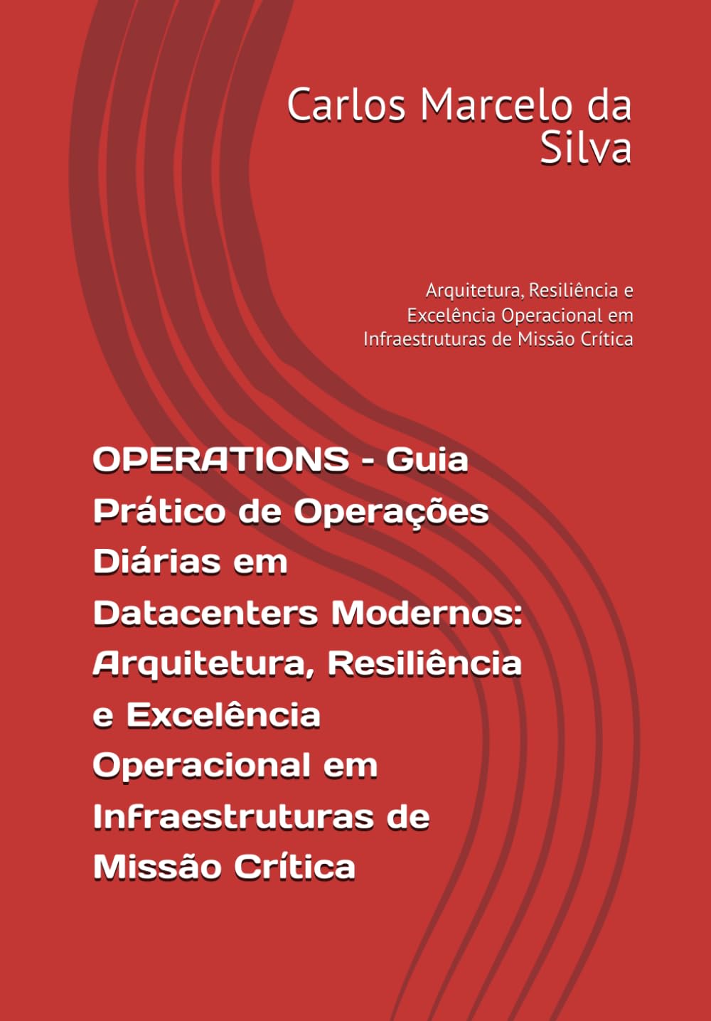 OPERATIONS – Guia Prático de Operações Diárias em Datacenters Modernos: Arquitetura, Resiliência e Excelência Operacional em Infraestruturas de Missão ... em Infraestruturas de Missão Crítica