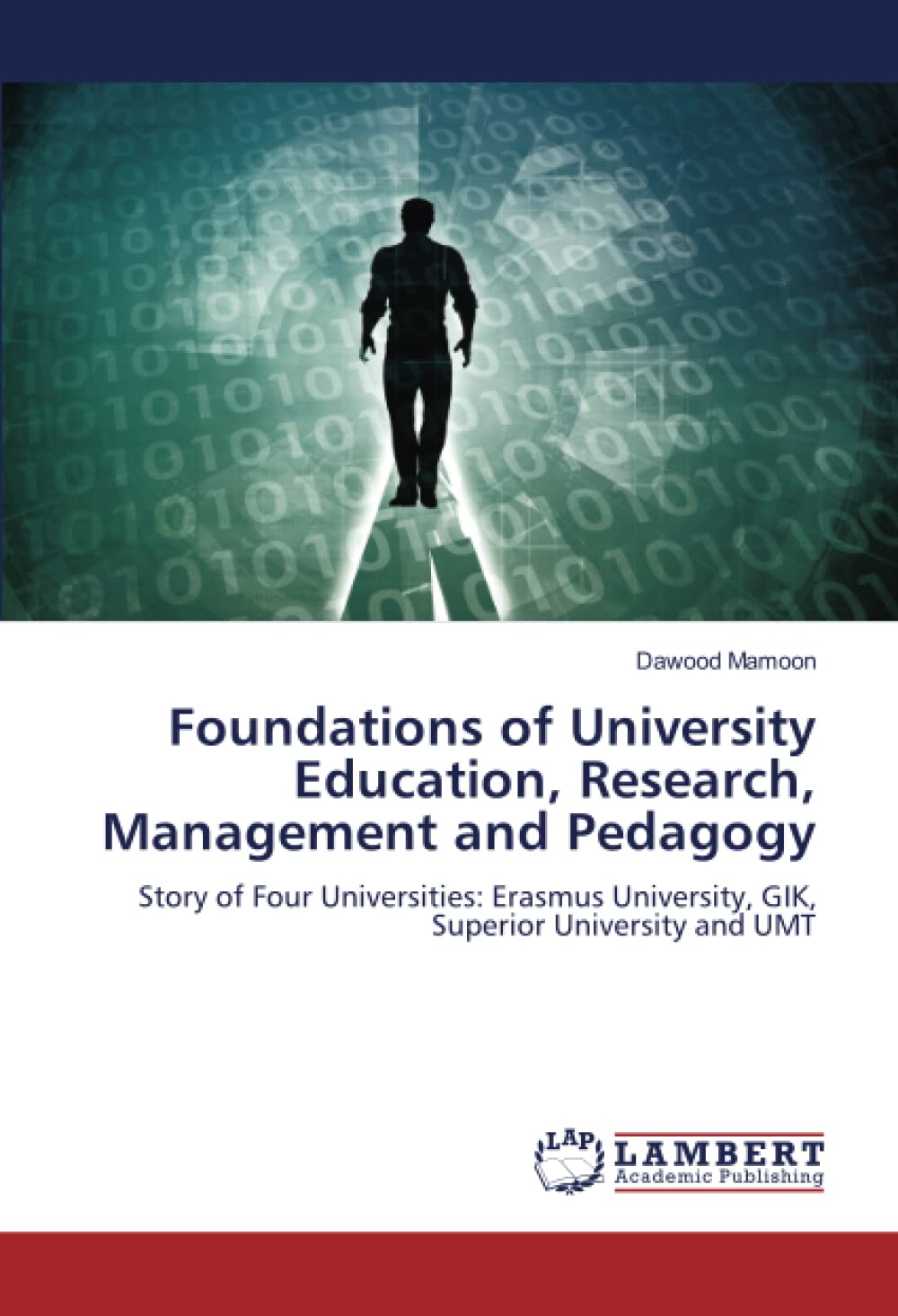 Foundations of University Education, Research, Management and Pedagogy: Story of Four Universities: Erasmus University, GIK, Superior University and UMT