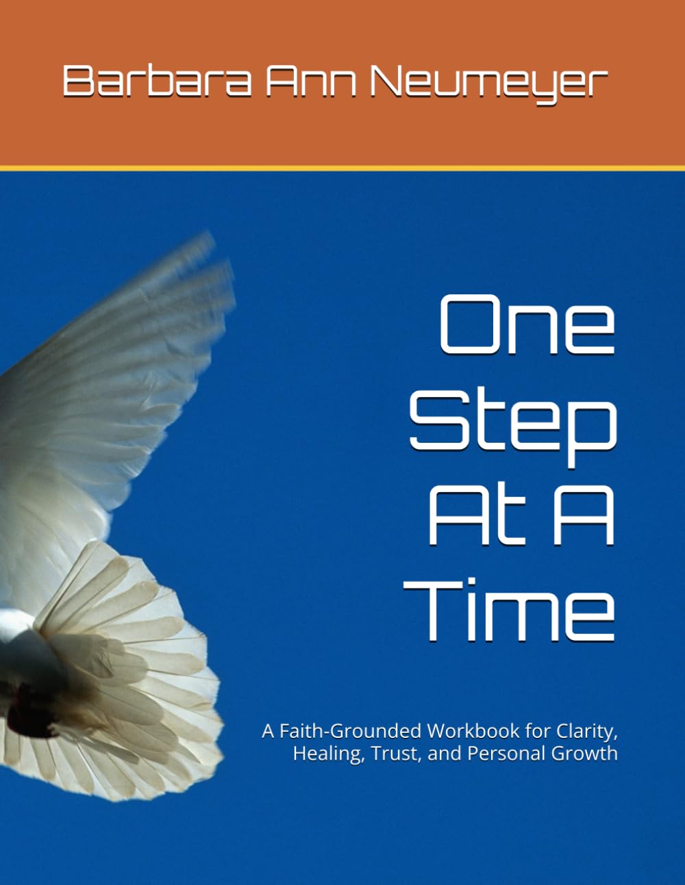 One Step At A Time: A Faith-Grounded Workbook for Clarity, Healing, Trust, and Personal Growth