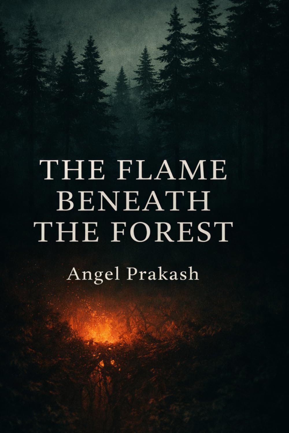 THE FLAME BENEATH THE FOREST