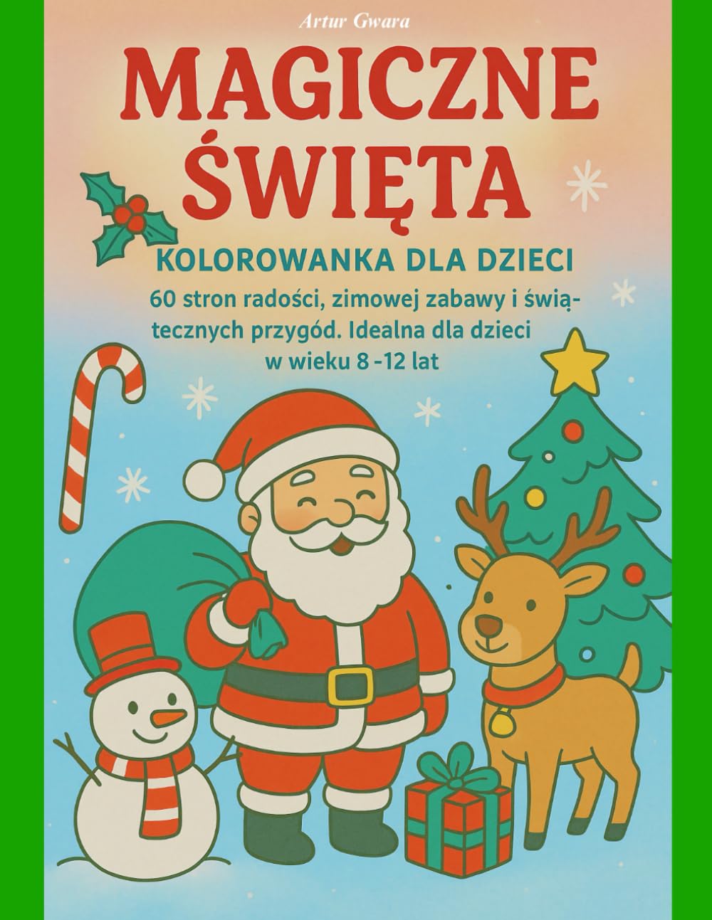 MAGICZNE ŚWIĘTA. KOLOROWANKA DLA DZIECI: 60 stron radości, zimowej zabawy i świątecznych przygód. Idealna dla dzieci w wieku 8-12 lat.