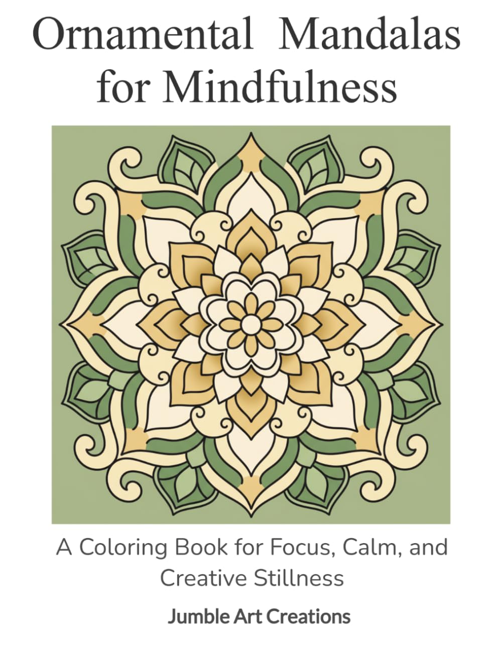 Ornamental Mandalas for Mindfulness: A Coloring Book for Focus, Calm, and Creative Stillness (Mindful Balance Coloring)