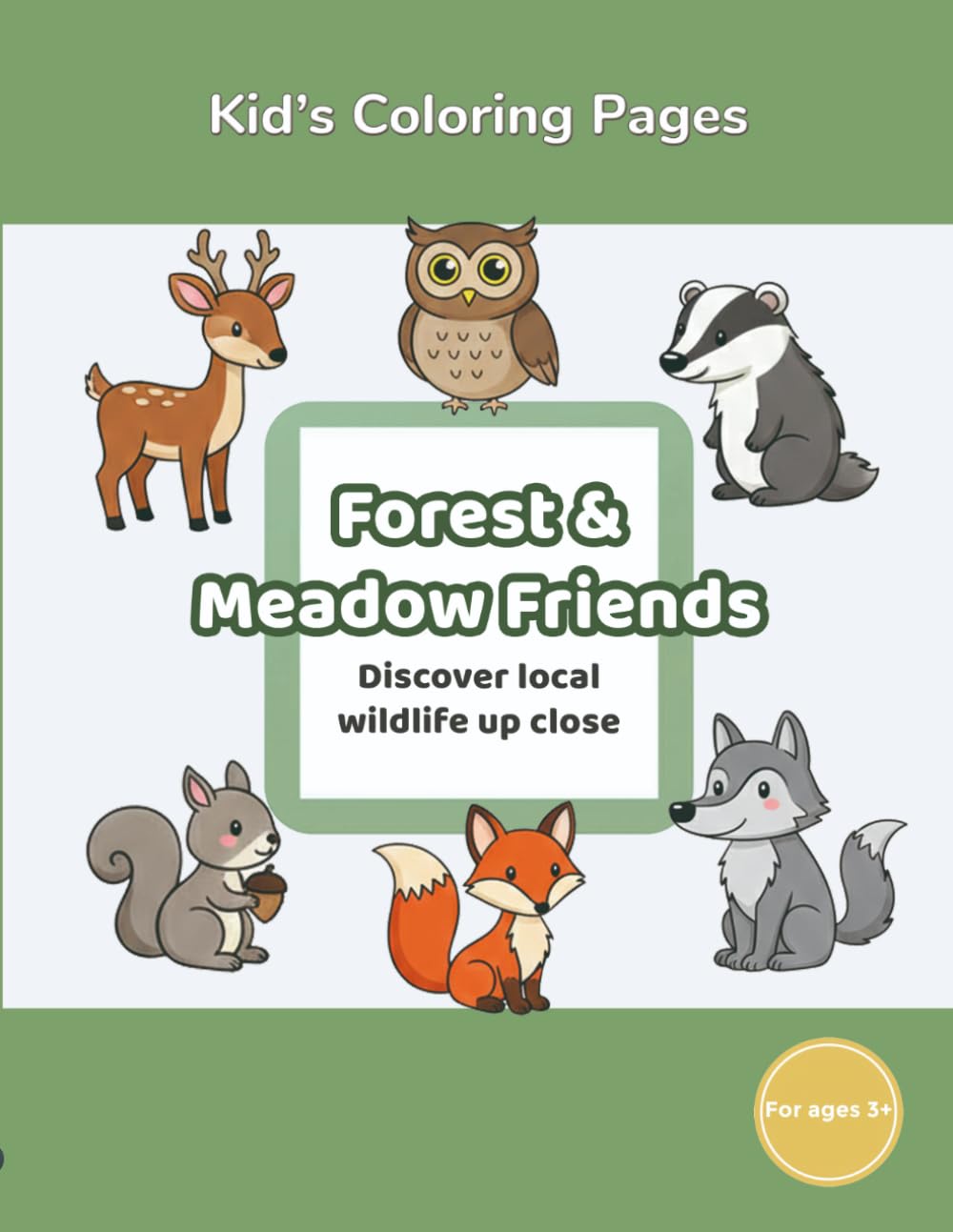 Kids’ Coloring Pages: Book 3 Forest & Meadow Friends: Discover local wildlife up close (Kids’ Coloring Pages – Explore the World)