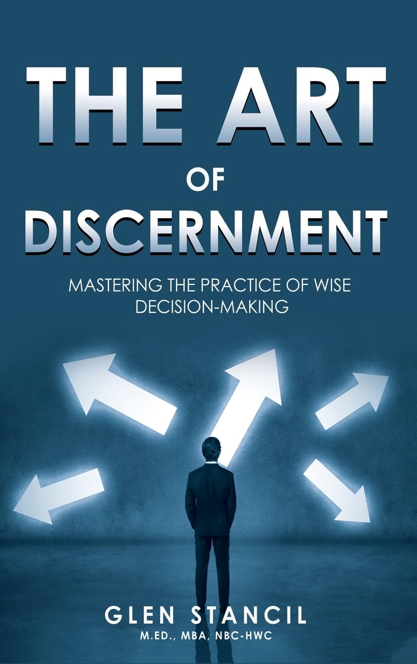 The Art of Discernment: Mastering the Practice of Wise Decision-Making