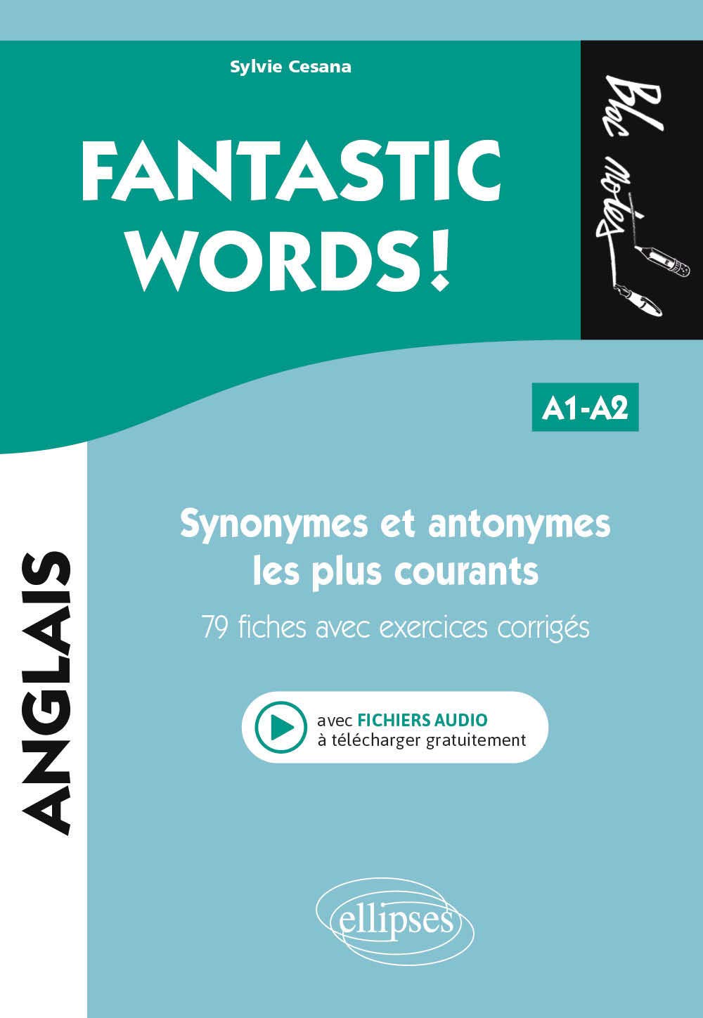 FANTASTIC WORDS ! Synonymes et antonymes anglais les plus courants. • 79 fiches avec exercices corrigés • A1-A2 (avec fichiers audio)