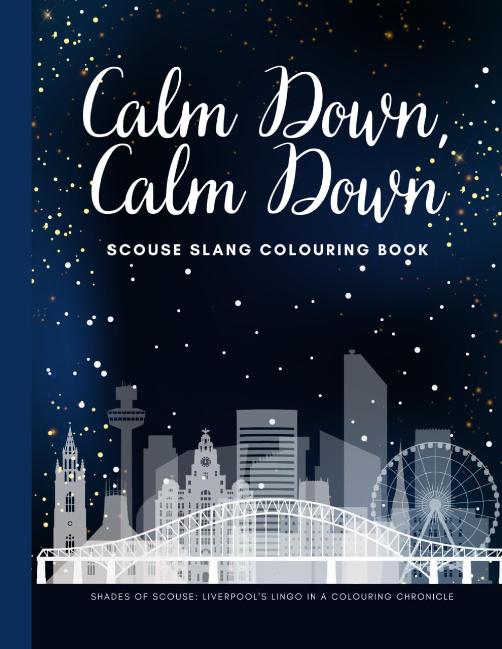 CALM DOWN SCOUSE SLANG COLOURING BOOK FOR LIVERPOOL LOVERS: Perfect gift for the Scouse people in your life. (Adult Colouring Books)
