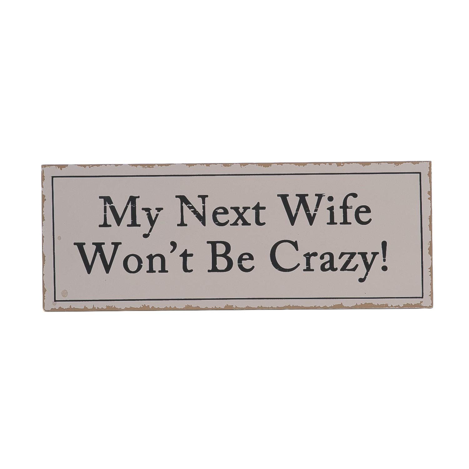 My Next Wife Wont Be Crazy Wood Wall Sign