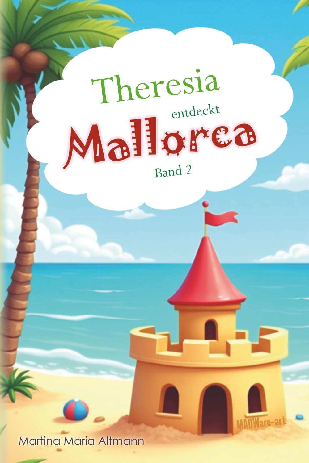 Theresia entdeckt Mallorca: Ein Inselabenteuer mit Strand, Tanz und kleinen Abenteuern (Theresia – Kleine Abenteuer einer großen Entdeckerin)