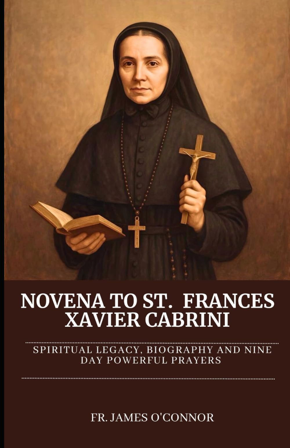 Novena to St. Frances Xavier Cabrini: Spiritual Legacy, biography and Nine Day Powerful Prayers