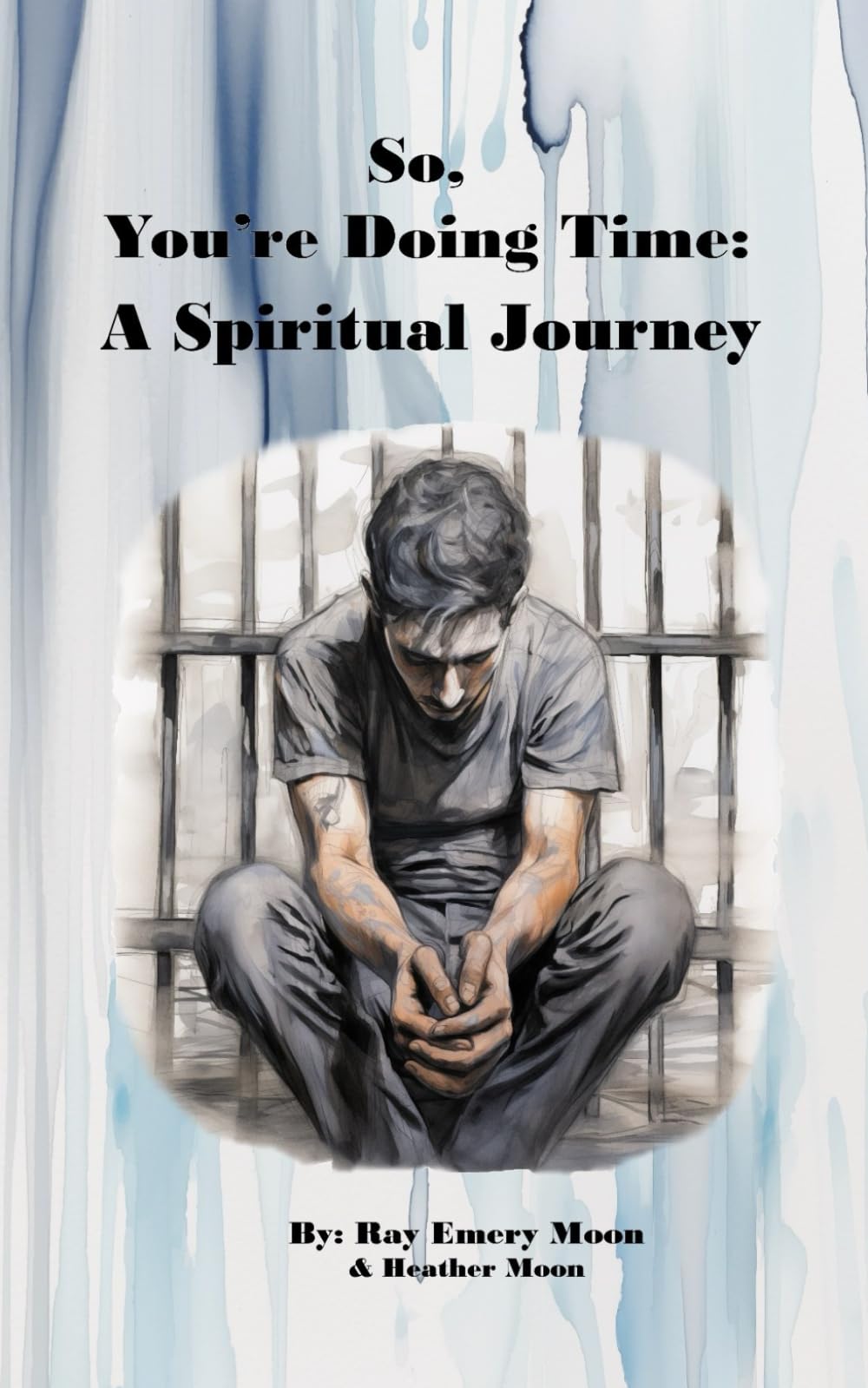 So, You’re Doing Time:: A Spiritual Journey