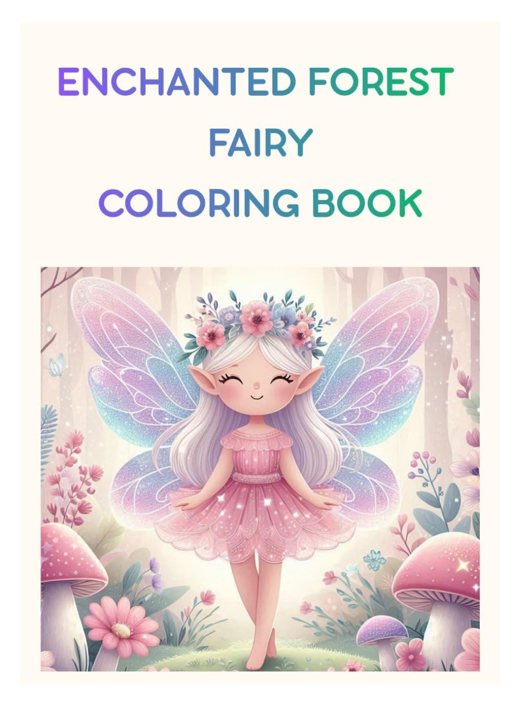 Enchanted Forest Fairy Coloring Book: Magical Woodland Fairies and Cute Fantasy Creatures for Kids Ages 4-8