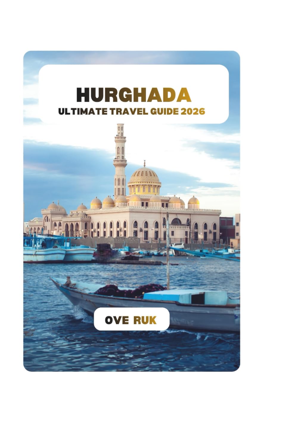 HURGHADA ULTIMATE TRAVEL GUIDE 2026