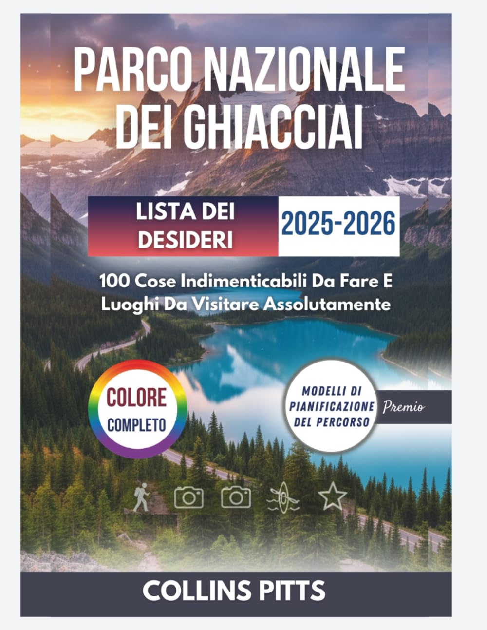 Parco Nazionale Dei Ghiacciai Lista Dei Desideri 2025-2026 (COLORE COMPLETO): 100 Cose Indimenticabili Da Fare E Luoghi Da Visitare Assolutamente