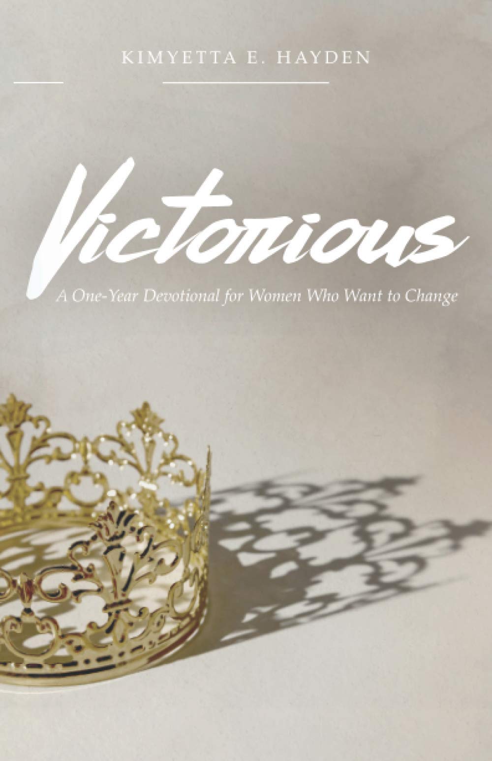Victorious: A One-Year Devotional for Women who want to Change