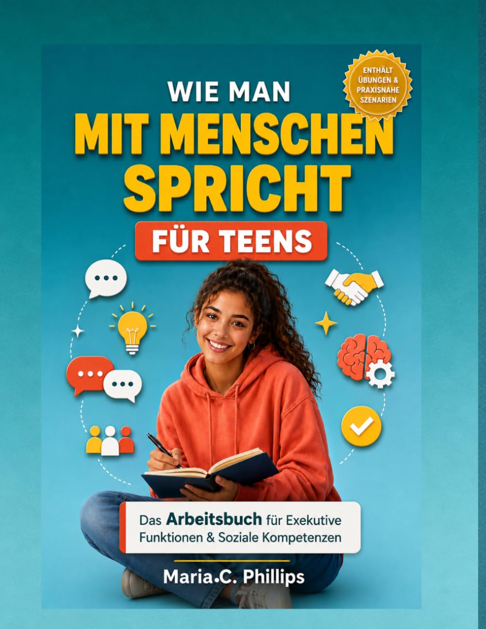 WIE MAN MIT MENSCHEN SPRICHT FÜR TEENS: Das Arbeitsbuch für Exekutive Funktionen & Soziale Kompetenzen