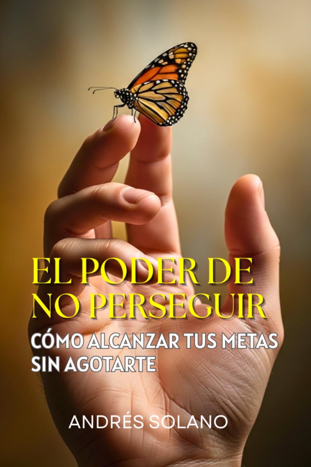 El Poder de No Perseguir: Cómo Alcanzar tus Metas sin Agotarte