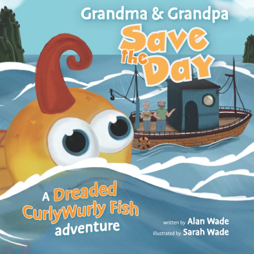 Grandma & Grandpa Save the Day: a Dreaded CurlyWurly Fish adventure (The Dreaded CurlyWurly Fish Adventures)