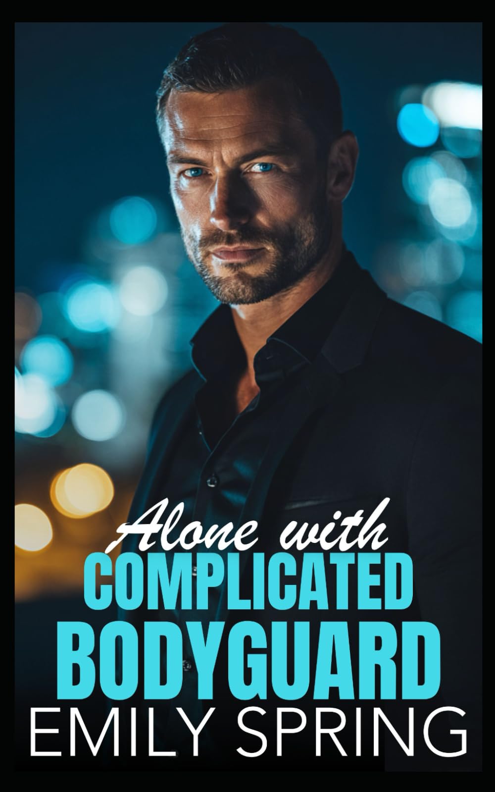 Alone with Complicated Bodyguard: A Forced Proximity Friends to Lovers Romance