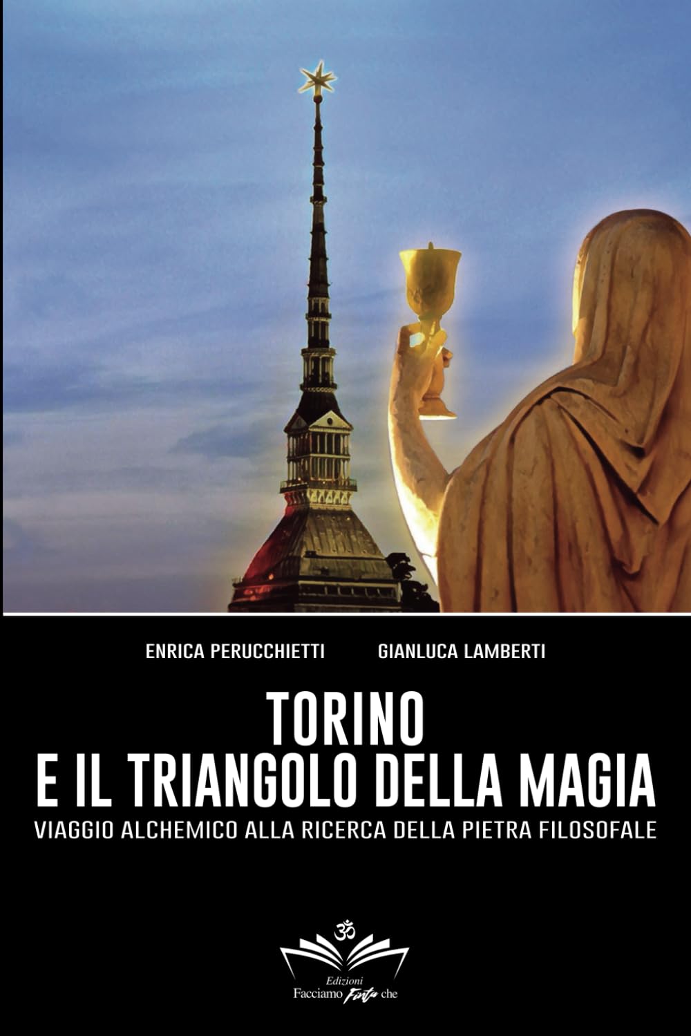 Torino e il Triangolo della magia: Viaggio alchemico alla ricerca della Pietra Filosofale (Facciamo Finta Che)