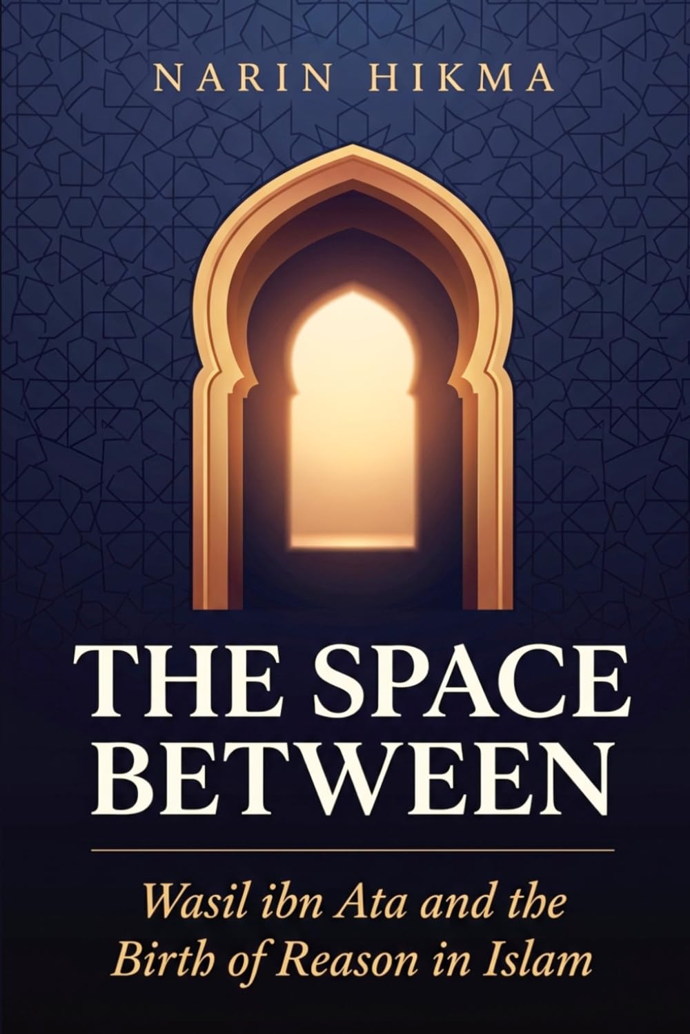 The Space Between: Wasil ibn Ata and the Birth of Reason in Islam