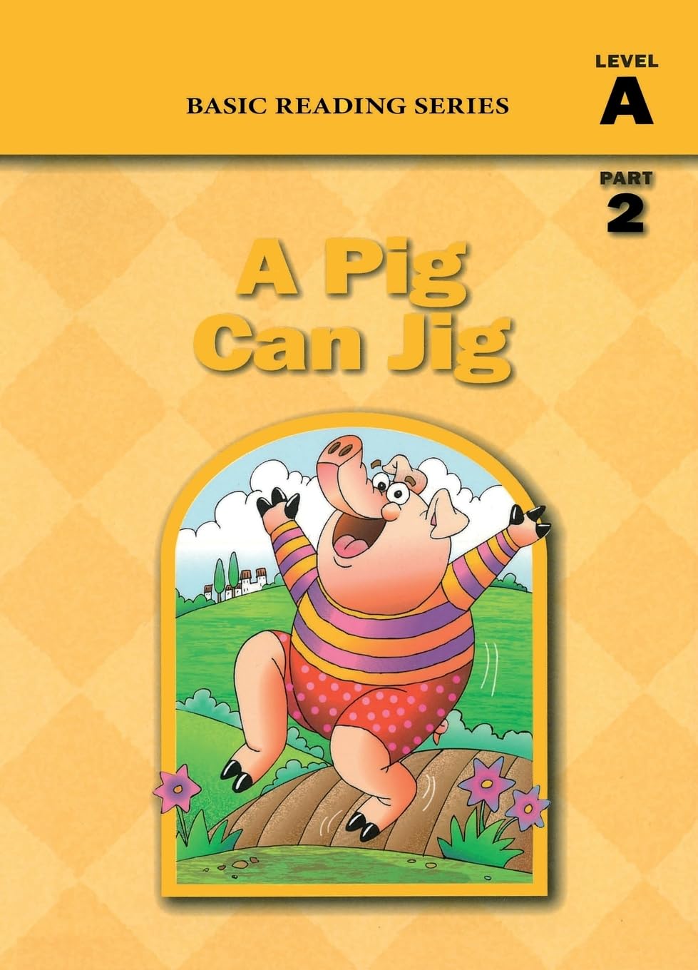 Basic Reading Series, Level A Part 2 Reader, A Pig Can Jig: Classic Phonics Program for Beginning Readers, ages 5-8, illus., 80 pages (Basic Reading ... Program for Beginning Readers, ages 5-8)
