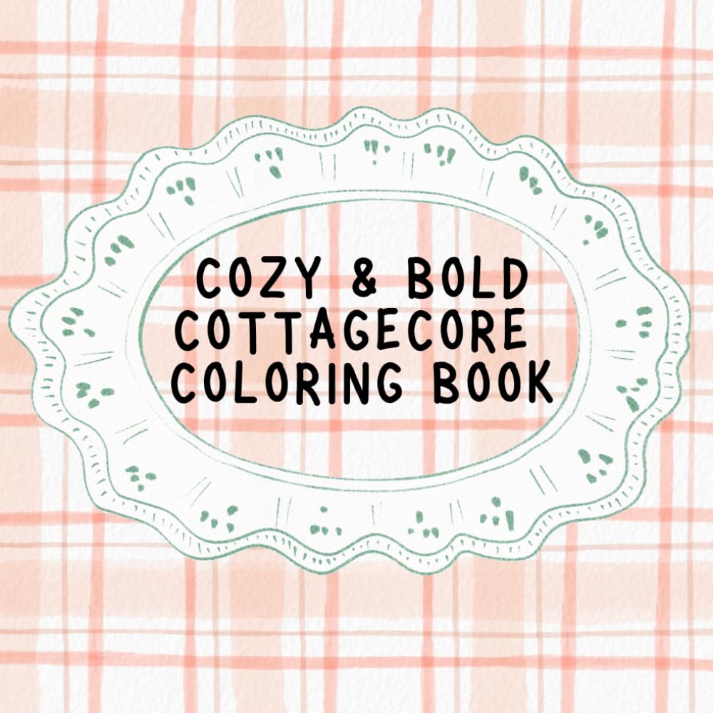 Cozy & Bold Cottagecore Coloring Book: Simple & Relaxing Woodland Scenes, Mushrooms, Flowers and Cozy Forest Homes for Stress Relief and Easy Coloring