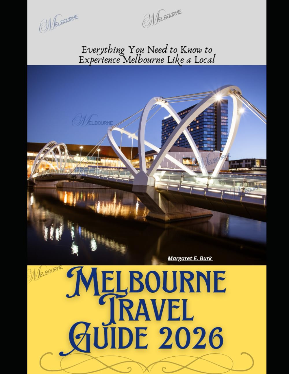 Melbourne Travel Guide 2026: Everything You Need to Know to Experience Melbourne Like a Local (WorldSmart Travel Guide Series 2026)