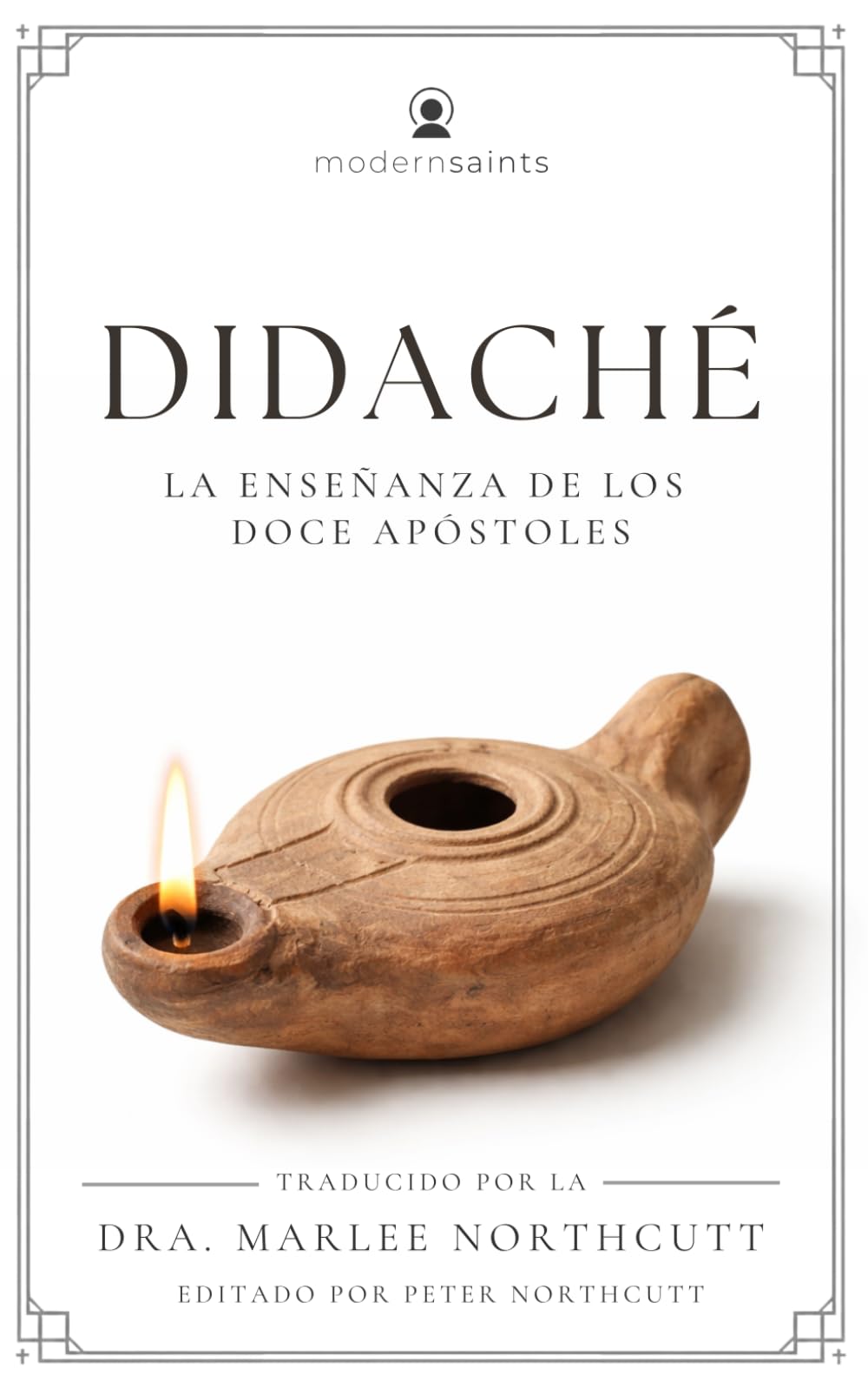 Didaché: La enseñanza de los doce apóstoles (Lenguaje actualizado y fácil de leer, con guía de reflexión) La serie de Modern Saints—los clásicos cristianos modernizados pero fieles