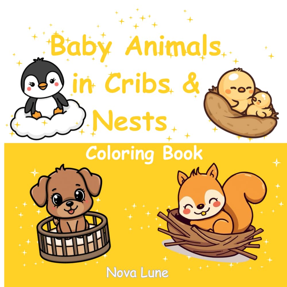 Baby Animals in Cribs & Nests Coloring Book: Cute Kittens, Puppies, Chicks & Ducklings with Big Eyes and Easy Shapes