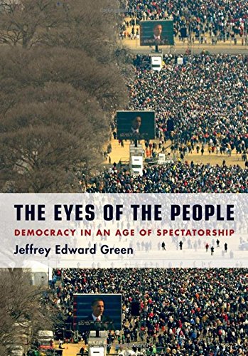 The Eyes of the People: Democracy in an Age of Spectatorship