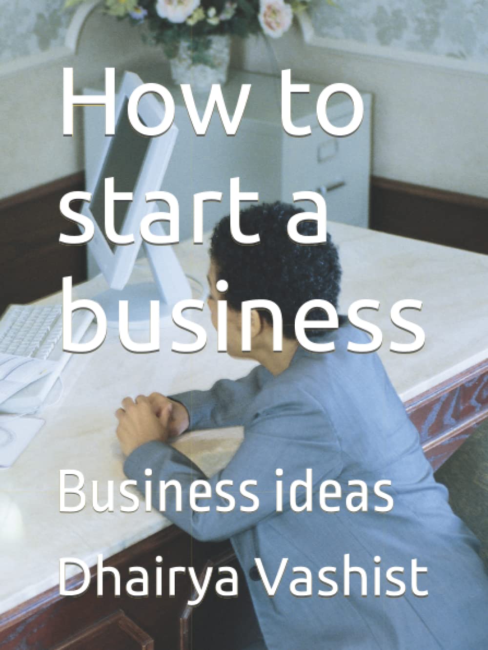 How to start a business: Business ideas (How to become a successful businessman)