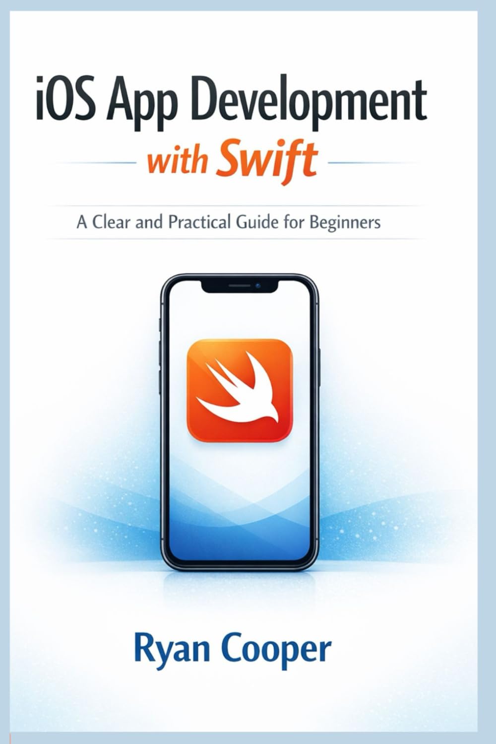 iOS App Development with Swift: A Clear and Practical Guide for Beginners