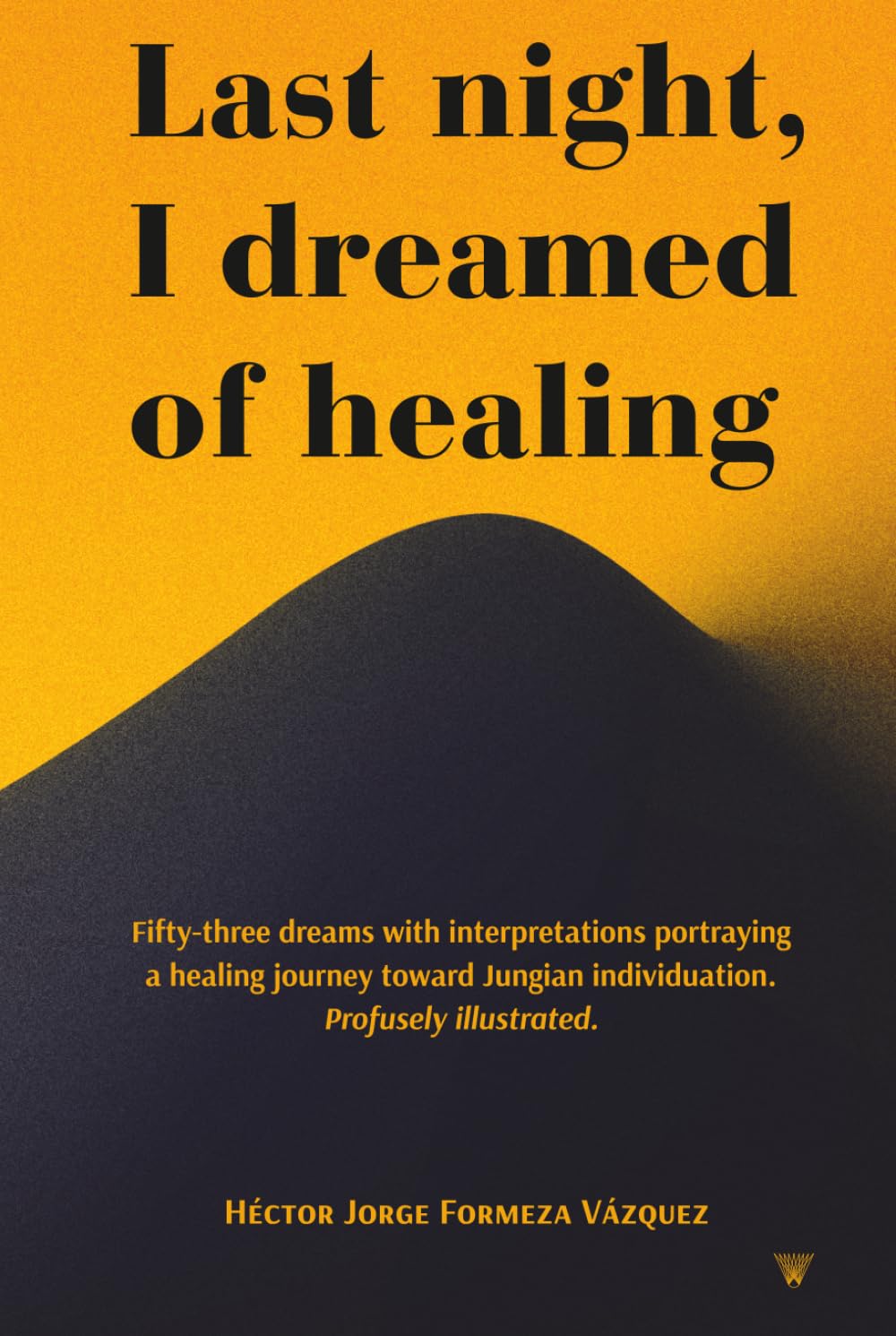 Last night, I dreamed of healing.: Fifty-three dreams with interpretations portraying a healing journey toward Jungian individuation. Profusely illustrated.