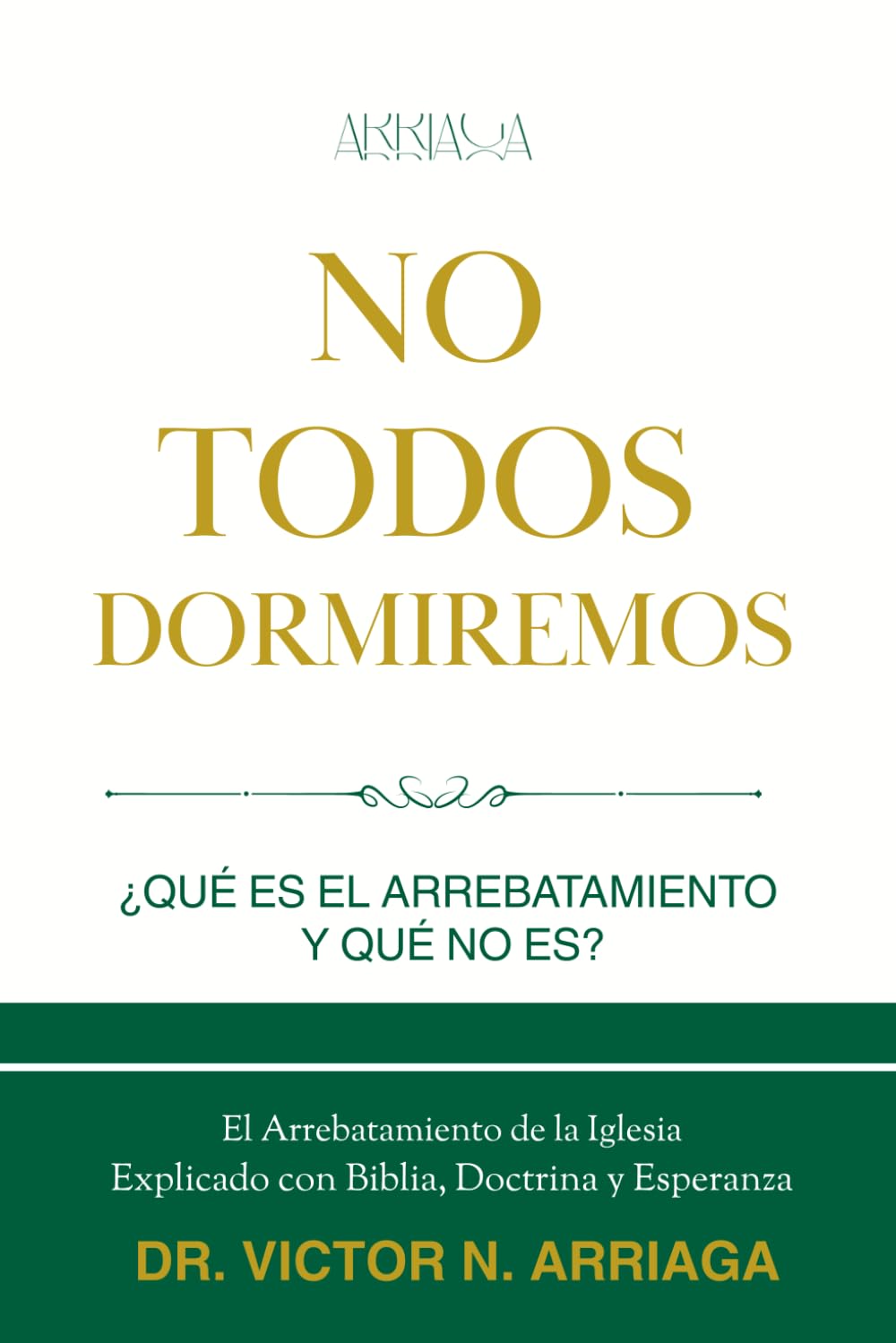 NO TODOS DORMIREMOS: El Arrebatamiento de la Iglesia explicado con Biblia, doctrina y esperanza