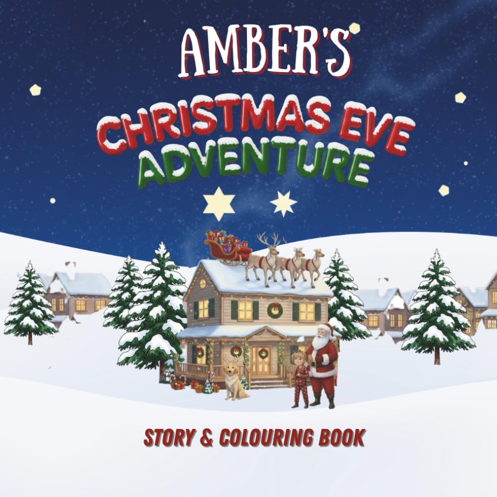 Amber's Christmas Eve Adventure!: YOUR CHILD, THE CHRISTMAS HERO! A Personalized Story & Colouring Book featuring your child. (A Christmas Eve Adventure)