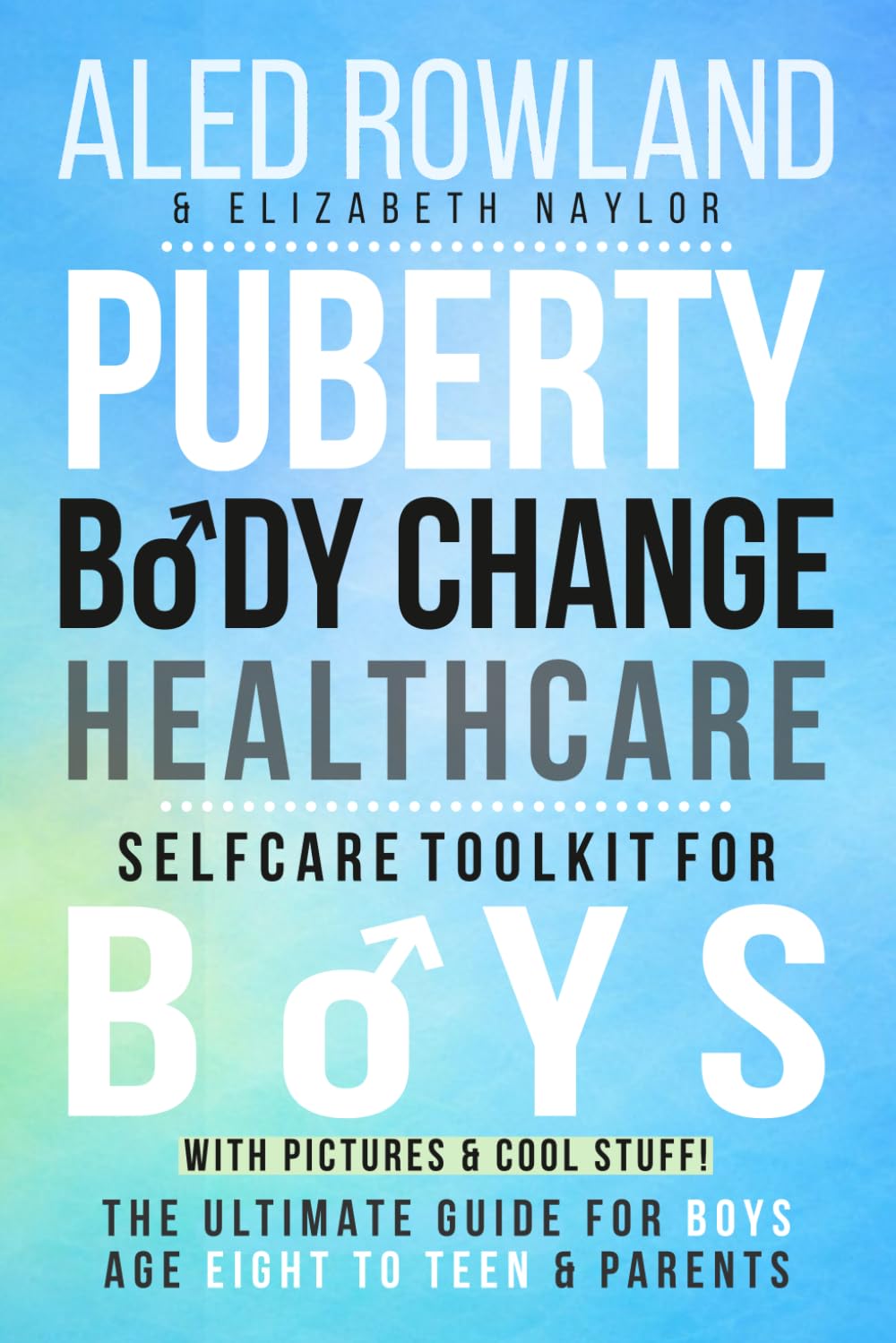 Puberty, Body Change, Personal Health, and Self-Care Toolkit for Boys: The Must-Read Personal Care Book - Ultimate Growing Up Guide for Boys Age 8–13, ... for Girls, Boys, and Neurodivergent Teens)