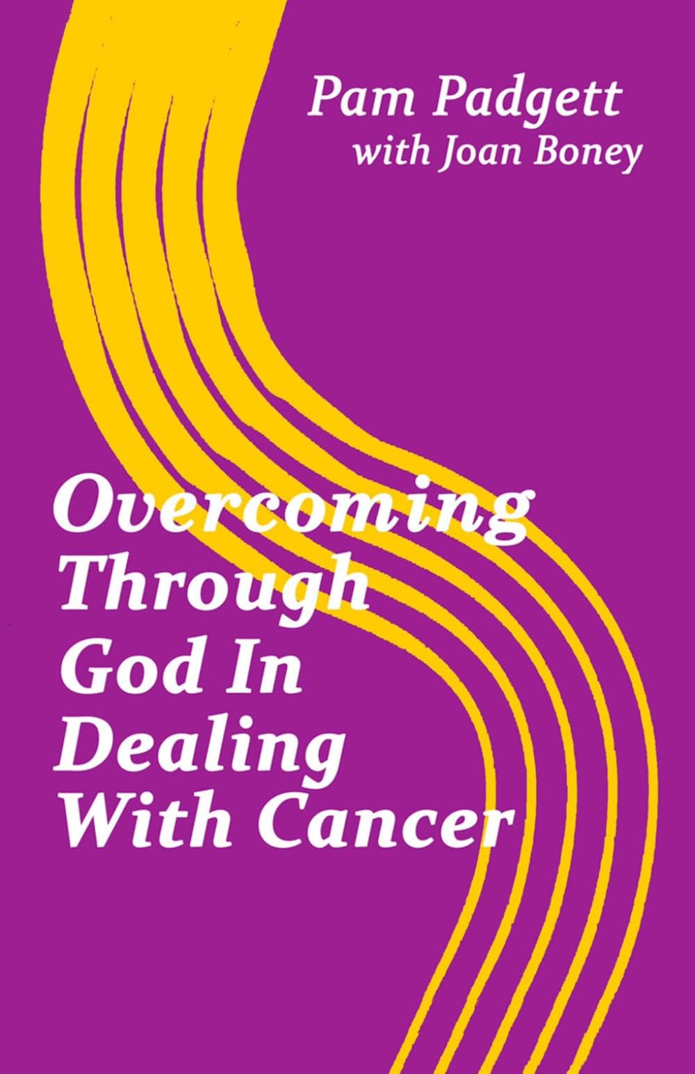 Overcoming Through God In Dealing With Cancer (Life in Christ)