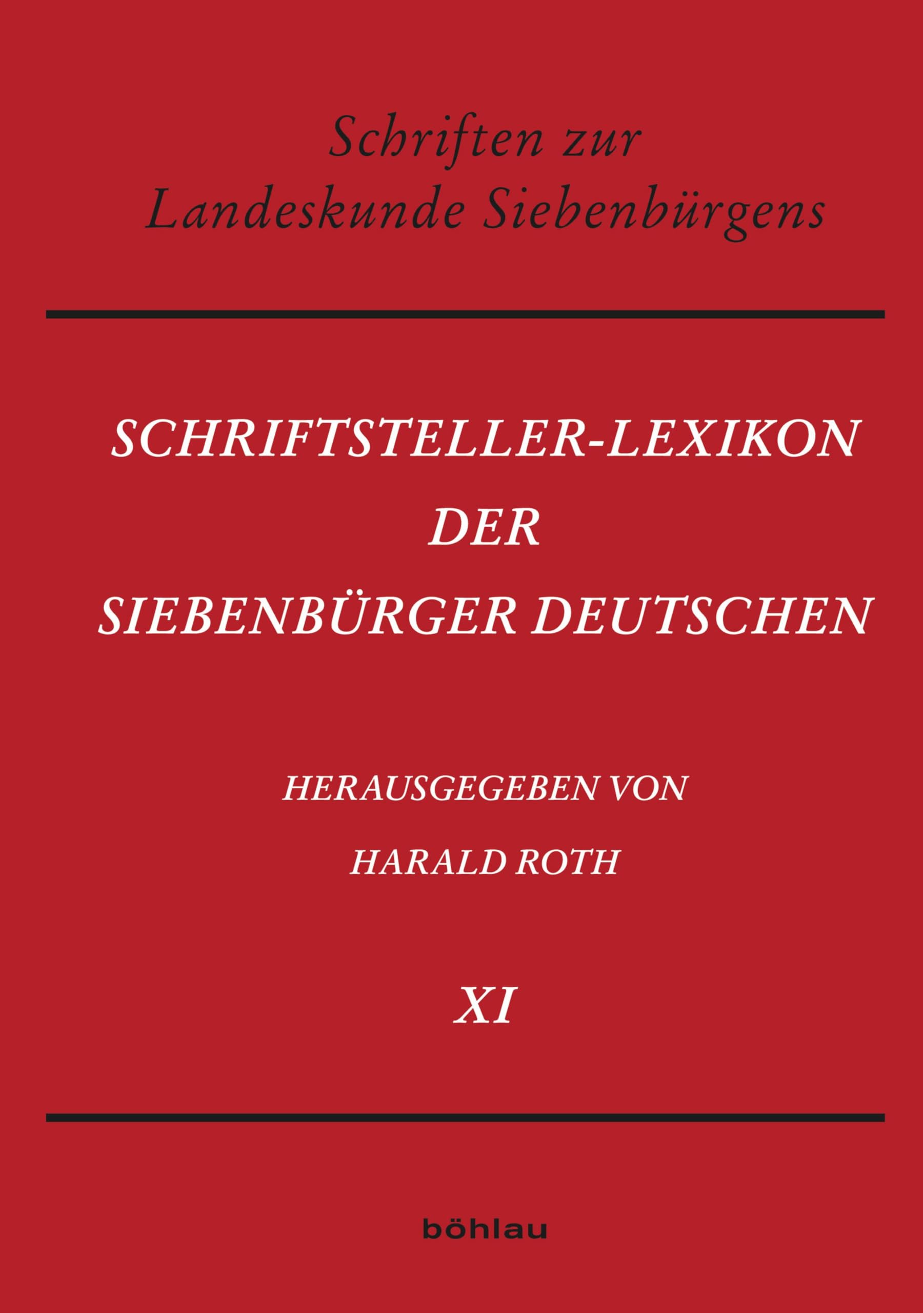 Schriftsteller-Lexikon der Siebenbürger Deutschen: Bio-bibliographisches Handbuch für Wissenschaft, Dichtung und Publizistik. Band XI (See – Z) (Schriften ... zum Siebenbürgischen Archiv 7)