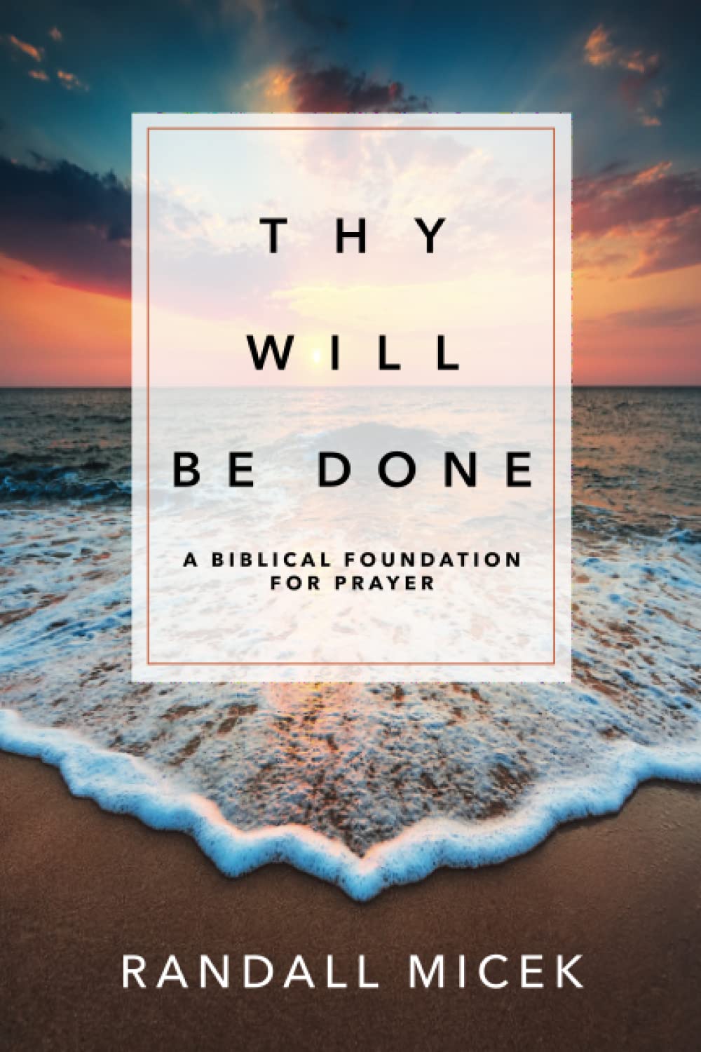 Thy Will Be Done: A Biblical foundation for prayer