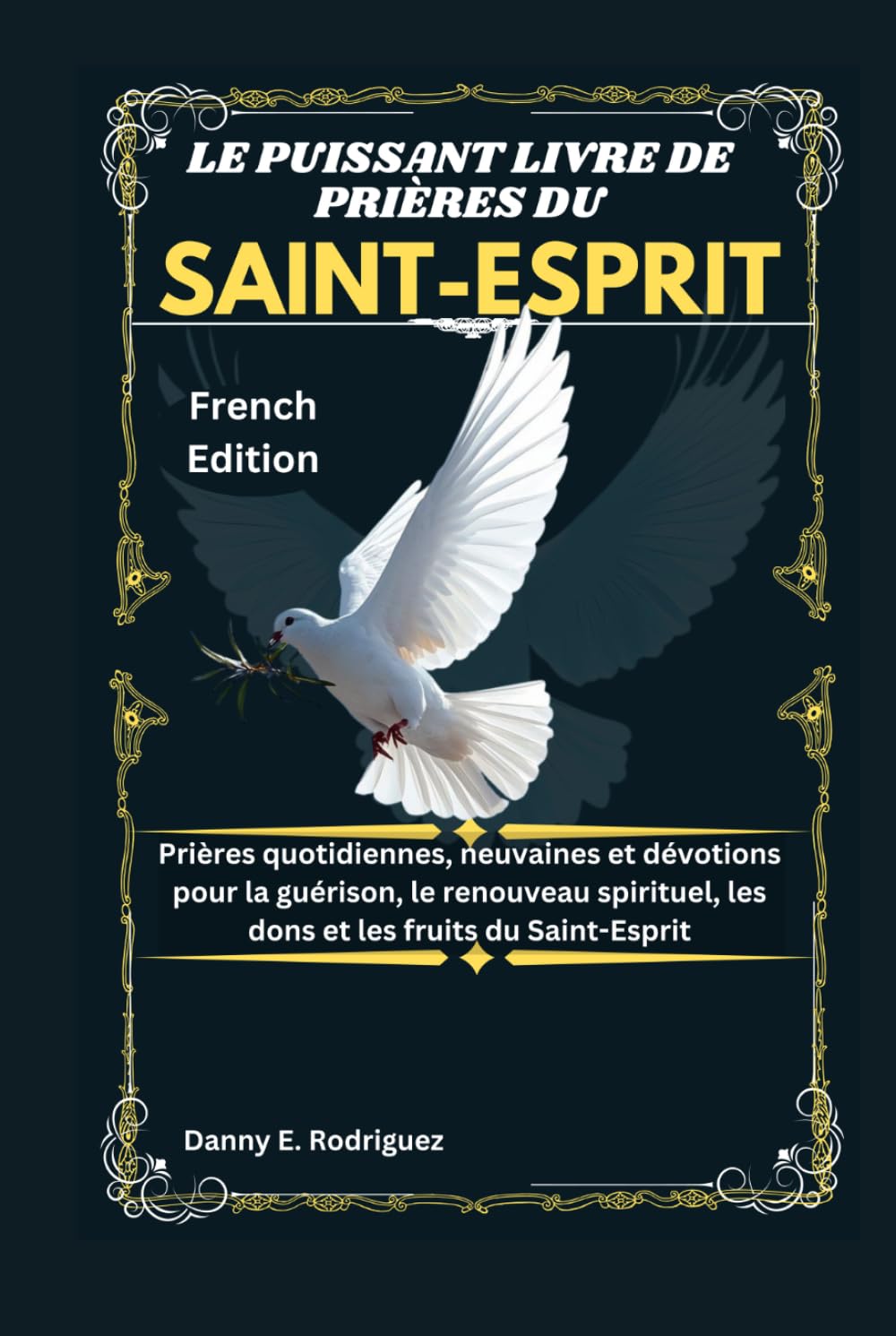 LE PUISSANT LIVRE DE PRIÈRES DU SAINT-ESPRIT: Prières quotidiennes, neuvaines et dévotions pour la guérison, le renouveau spirituel, les dons et les fruits du Saint-Esprit