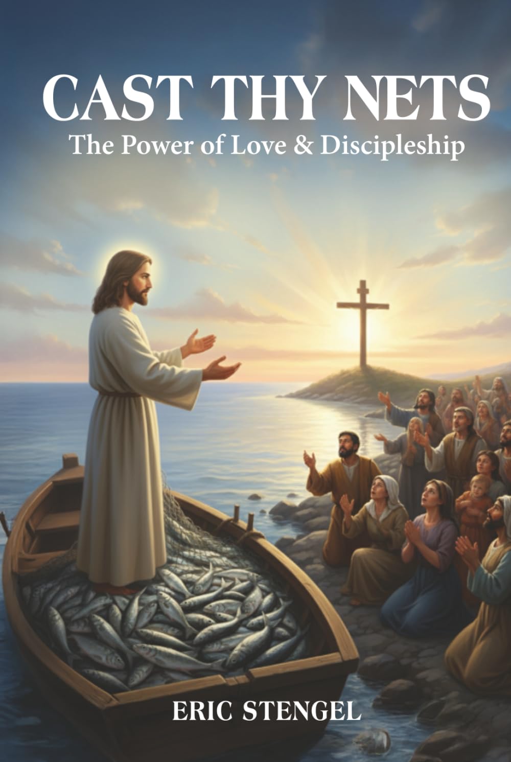 Cast Thy Nets: The Power of Love & Discipleship