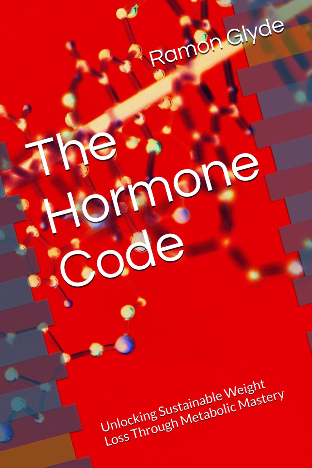 The Hormone Code: Unlocking Sustainable Weight Loss Through Metabolic Mastery