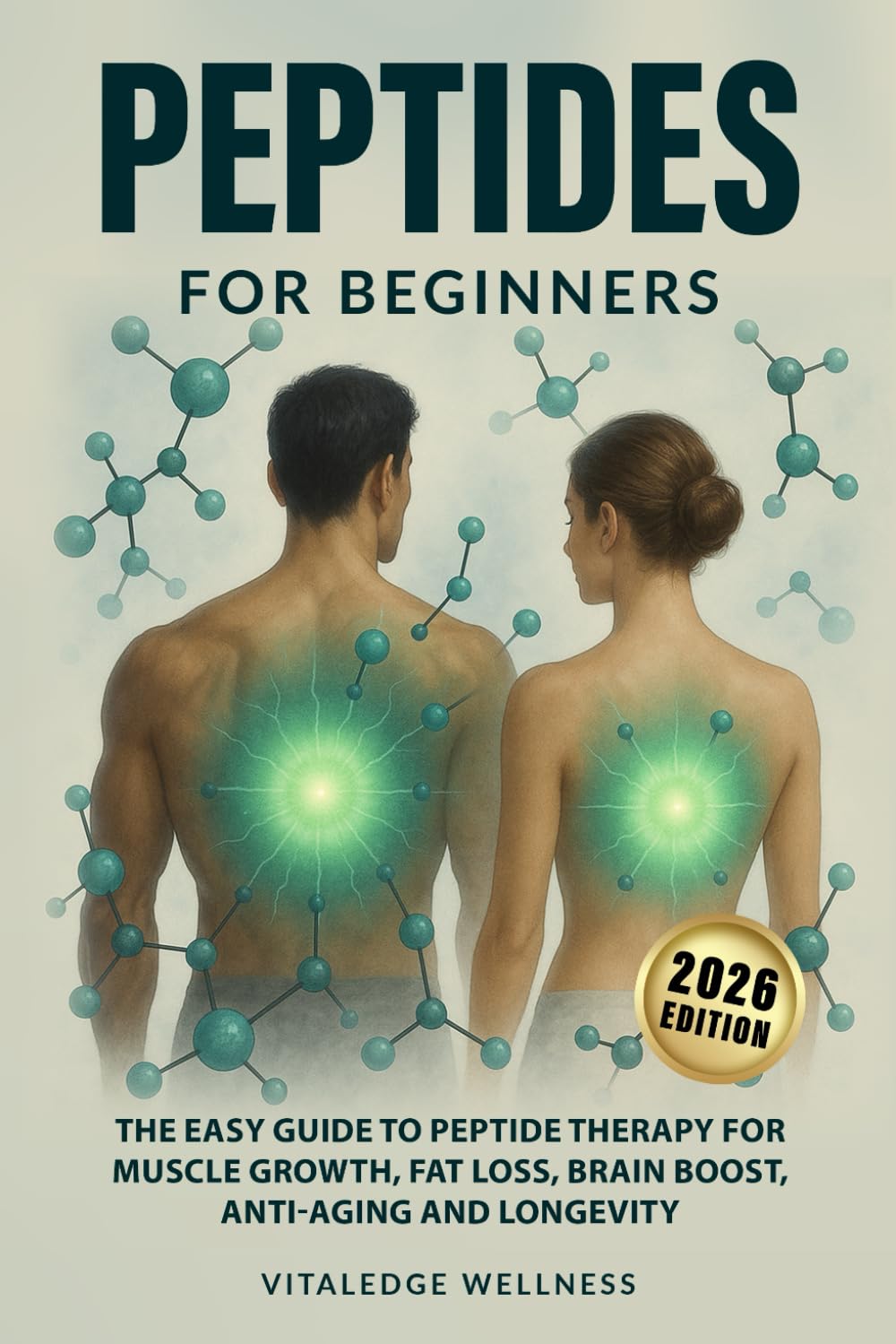 Peptides for Beginners: The Easy Guide to Peptide Therapy for Muscle Growth, Fat Loss, Brain Boost, Anti-Aging and Longevity