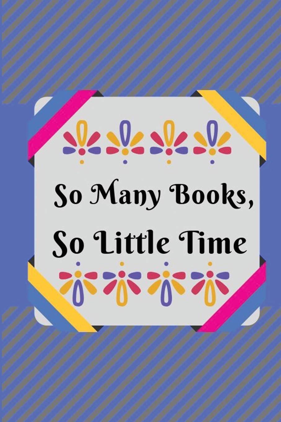 So many books, so little time.: Blank Lined Journal Notebook, Funny books & Library Lovers Notebook, Ruled, Writing Book, best gift for men and women students classmate, comrade, friend
