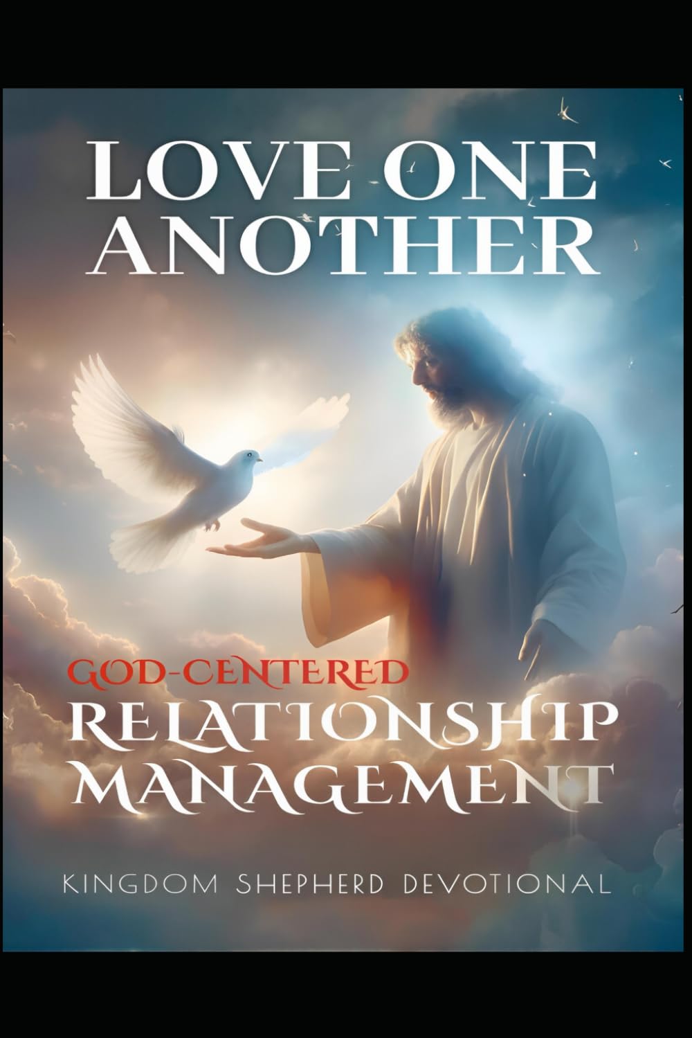 Love One Another:: God Centered Relationship Management: 4 (Christ-Centered Emotional Intelligence Devotionals)